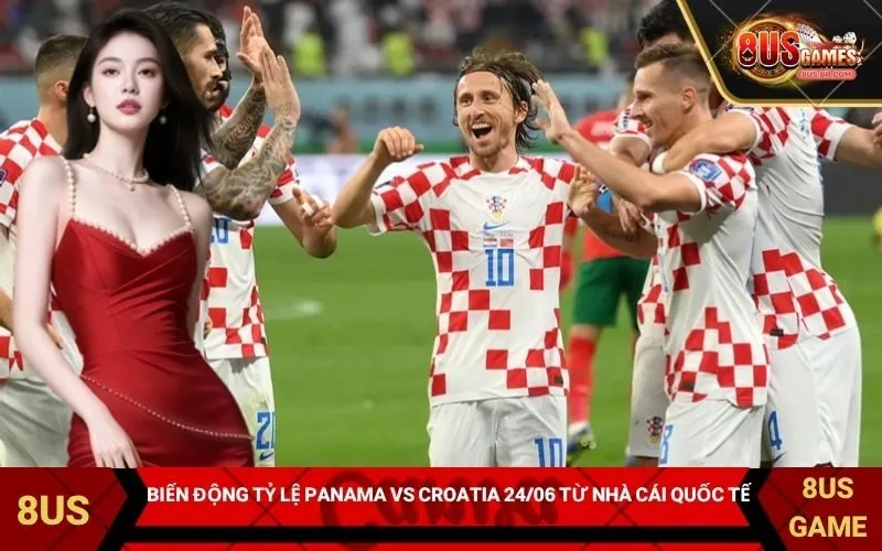 Biến động tỷ lệ Panama vs Croatia 2406 từ nhà cái quốc tế