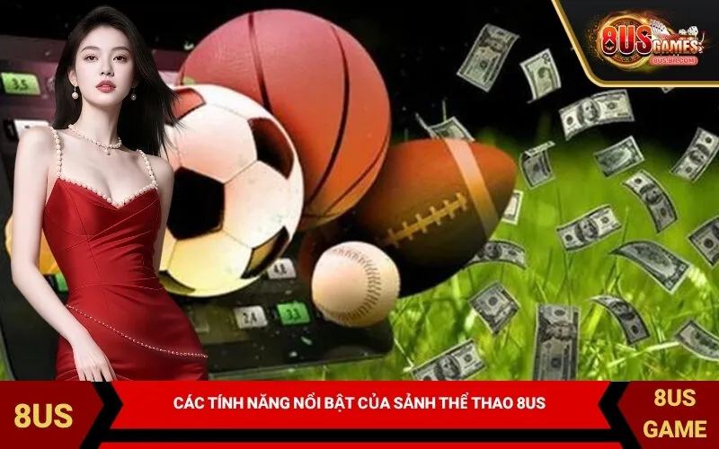 Các tính năng nổi bật của Sảnh Thể Thao 8US