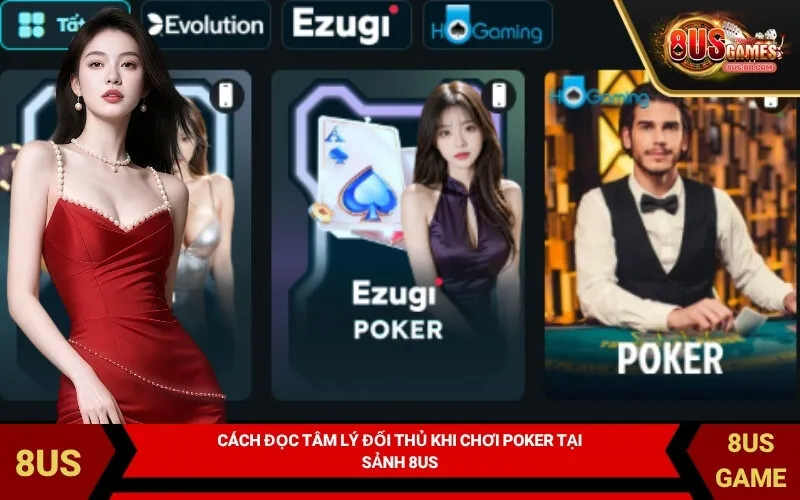 Cách Đọc Tâm Lý Đối Thủ Khi Chơi Poker Tại Sảnh 8US