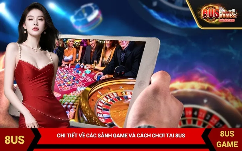 Chi tiết về các sảnh game và cách chơi tại 8US