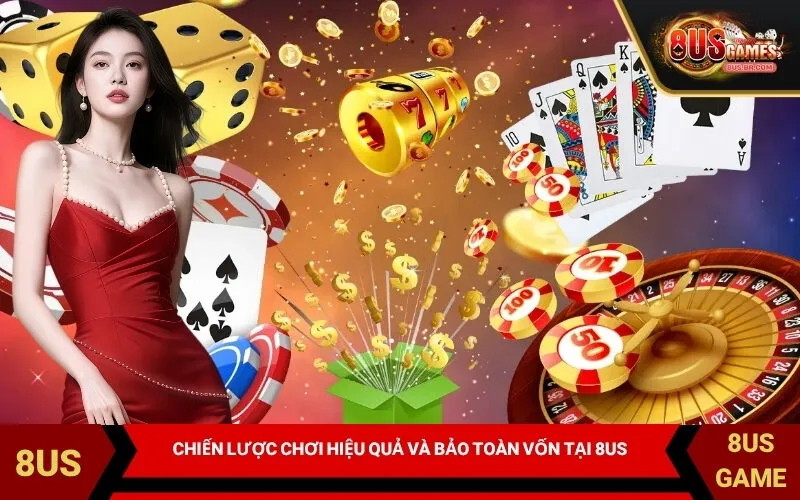 Chiến lược chơi hiệu quả và bảo toàn vốn tại 8US