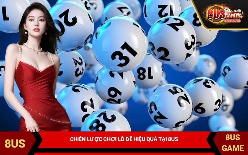 Chiến Lược Chơi Lô Đề Hiệu Quả Tại 8US