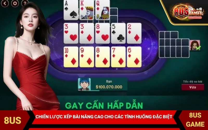 Chiến lược xếp bài nâng cao cho các tình huống đặc biệt