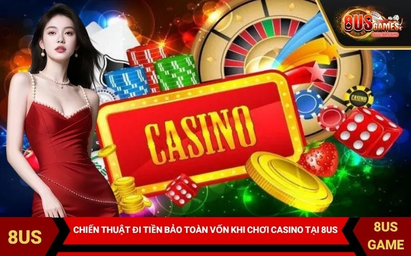 Chiến Thuật Đi Tiền Bảo Toàn Vốn Khi Chơi Casino