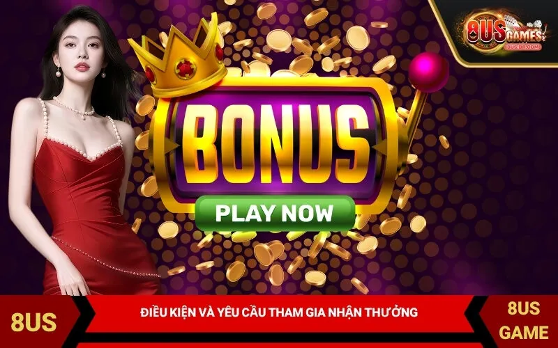 Điều kiện và yêu cầu tham gia nhận thưởng