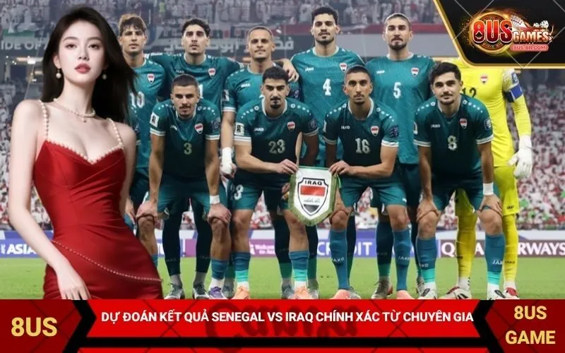Dự đoán kết quả Senegal vs Iraq chính xác từ chuyên gia