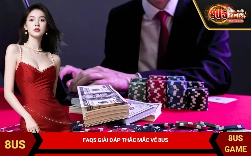 FAQs Giải Đáp Thắc Mắc Về 8US