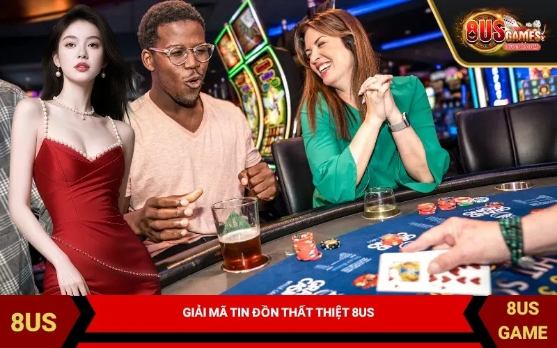 Giải Mã Tin Đồn Thất Thiệt 8US