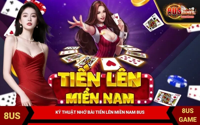 Kỹ Thuật Nhớ Bài Tiến Lên Miền Nam 8US