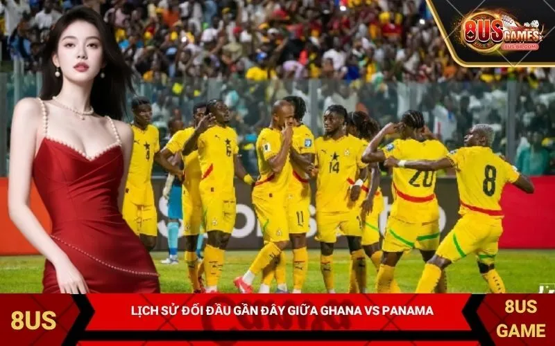 Lịch sử đối đầu và phong độ gần đây giữa Ghana vs Panama