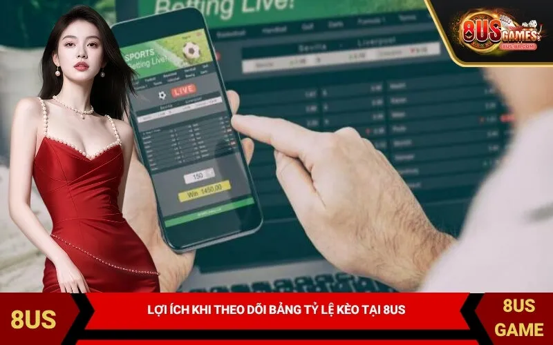 Lợi Ích Khi Theo Dõi Bảng Tỷ Lệ Kèo Tại 8US
