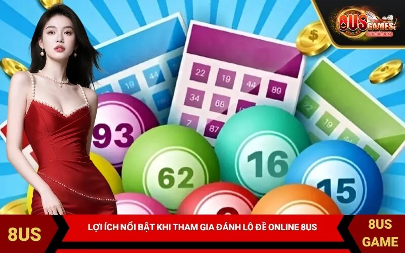 Lợi Ích Nổi Bật Khi Tham Gia Đánh Lô Đề Online 8US