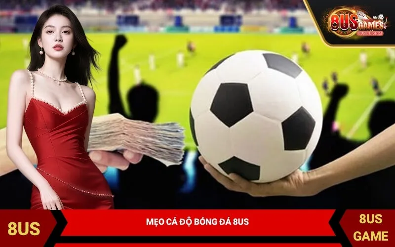 Mẹo Cá Độ Bóng Đá 8US