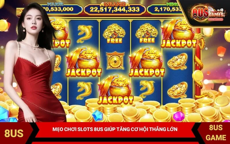 Mẹo chơi slots 8US giúp tăng cơ hội thắng lớn