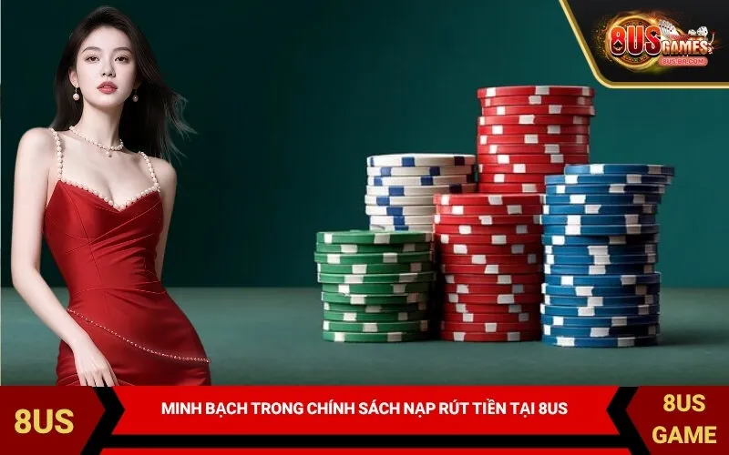 Minh bạch trong chính sách nạp rút tiền tại 8US