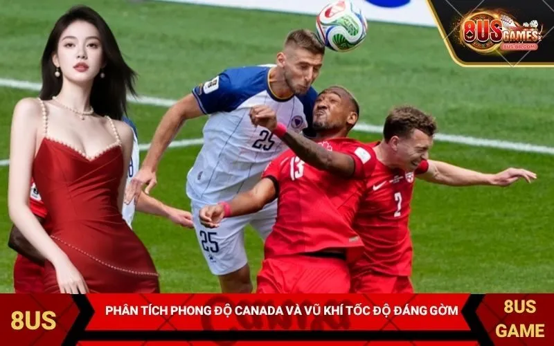 Phân tích phong độ Canada và vũ khí tốc độ đáng gờm