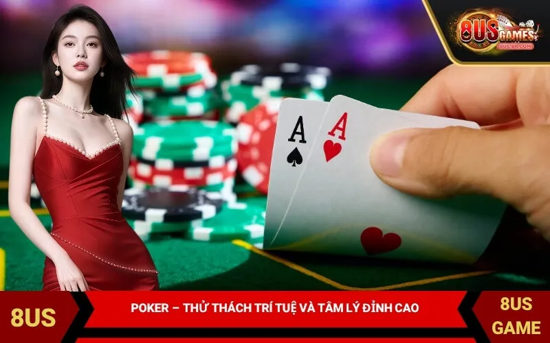 Poker – Thử thách trí tuệ và tâm lý đỉnh cao