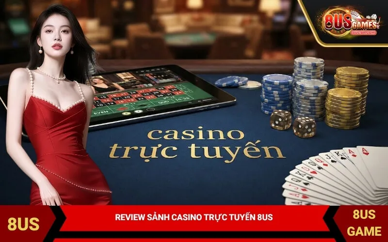 Review Sảnh Casino Trực Tuyến 8US