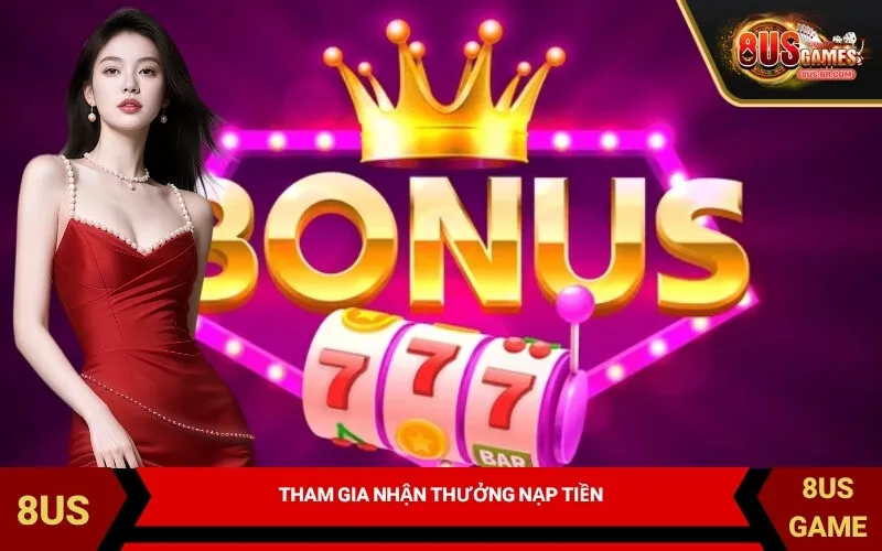 Tham Gia Nhận Thưởng Nạp Tiền