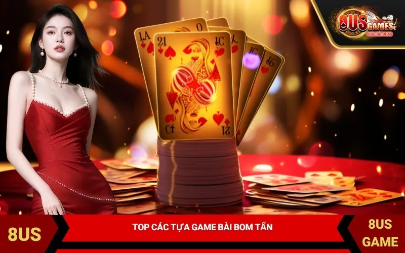 Top Các Tựa Game Bài Bom Tấn