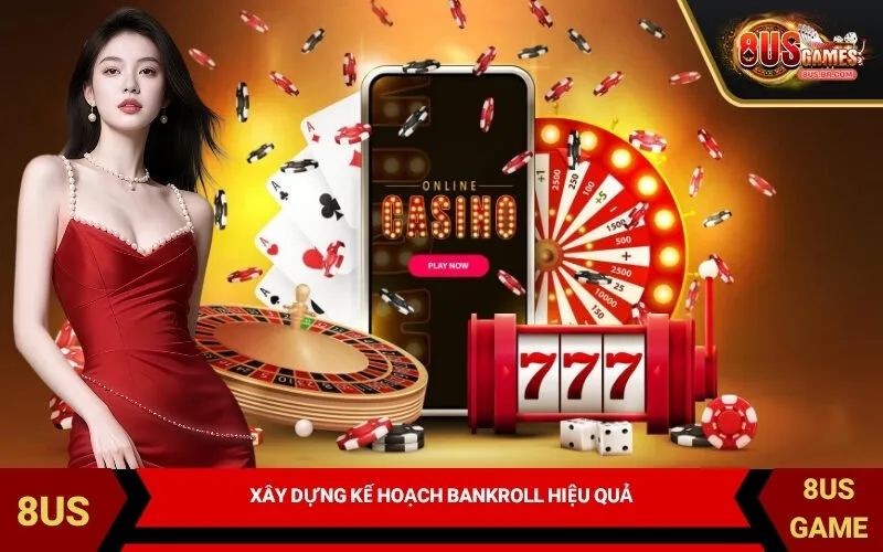 Xây Dựng Kế Hoạch Bankroll Hiệu Quả