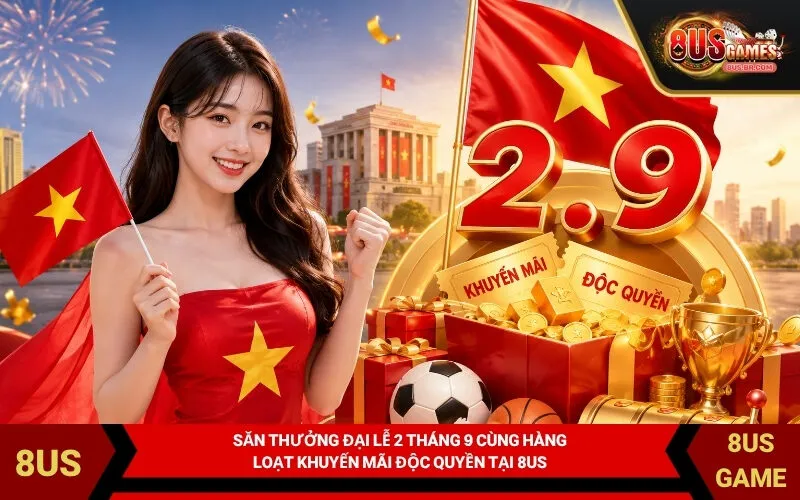 Săn Thưởng Đại Lễ 2 Tháng 9 Cùng Hàng Loạt Khuyến Mãi Độc Quyền Tại 8US